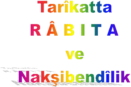 Tarîkatta
R Â B I T A
ve
Nakşibendîlik
