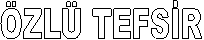 ÖZLÜ TEFSİR