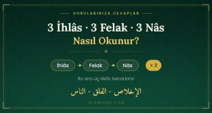 3 İhlâs 3 Felak 3 Nâs nasıl okunur — İhlâs, Felak, Nâs sırasıyla üç defa