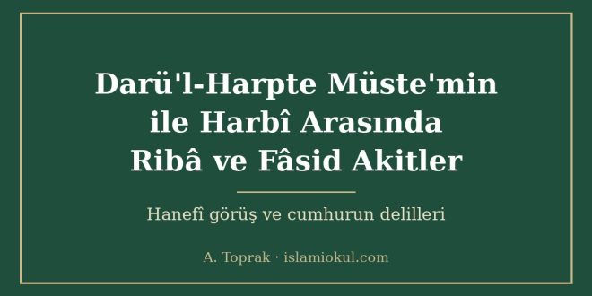 Darü'l-Harpte Müste'min ile Harbî Arasında Ribâ ve Fâsid Akitler