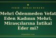Mehri odenmeden vefat eden kadinin mehri mirascilara intikal eder mi