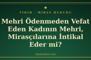 Mehri odenmeden vefat eden kadinin mehri mirascilara intikal eder mi