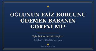 Faiz borcuna girmiş yetişkin evlâda babanın yardımı ve eşin hakkı