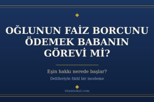 Faiz borcuna girmiş yetişkin evlâda babanın yardımı ve eşin hakkı