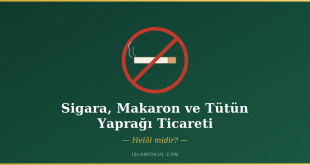 Sigara, makaron ve tütün yaprağı ticareti haram mı - delillerle fetva
