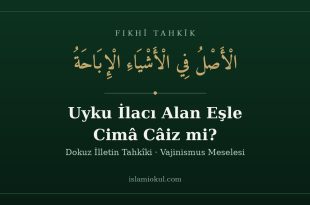 Uyku ilacı alan eşle cimâ meselesi — el-asl fi'l-eşyâi'l-ibâha
